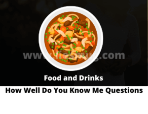 How Well Do You Know Me Questions – Food and Drinks