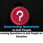Interesting Questions to Ask People in Any Situation