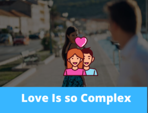 Love Is so Complex
