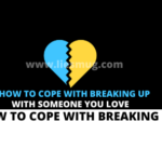 How To Cope With Breaking Up With Someone You Love