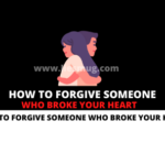How To Forgive Someone Who Broke Your Heart