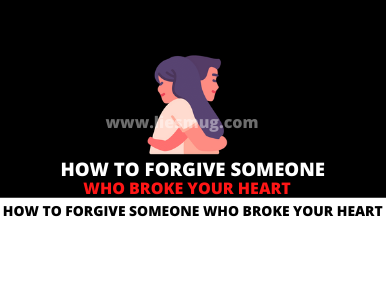 How To Forgive Someone Who Broke Your Heart