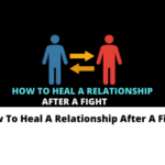 How To Heal A Relationship After A Fight