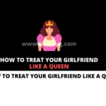 How to Treat Your Girlfriend Like a Queen