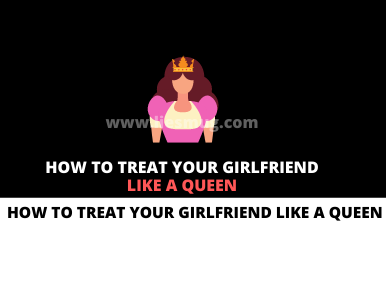 How to Treat Your Girlfriend Like a Queen