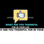 What Are You Thankful For In Your Life