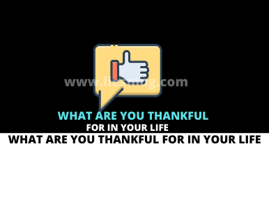 What Are You Thankful For In Your Life