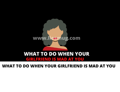 What To Do When Your Girlfriend Is Mad At You