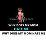 Why Does My Mom Hate Me