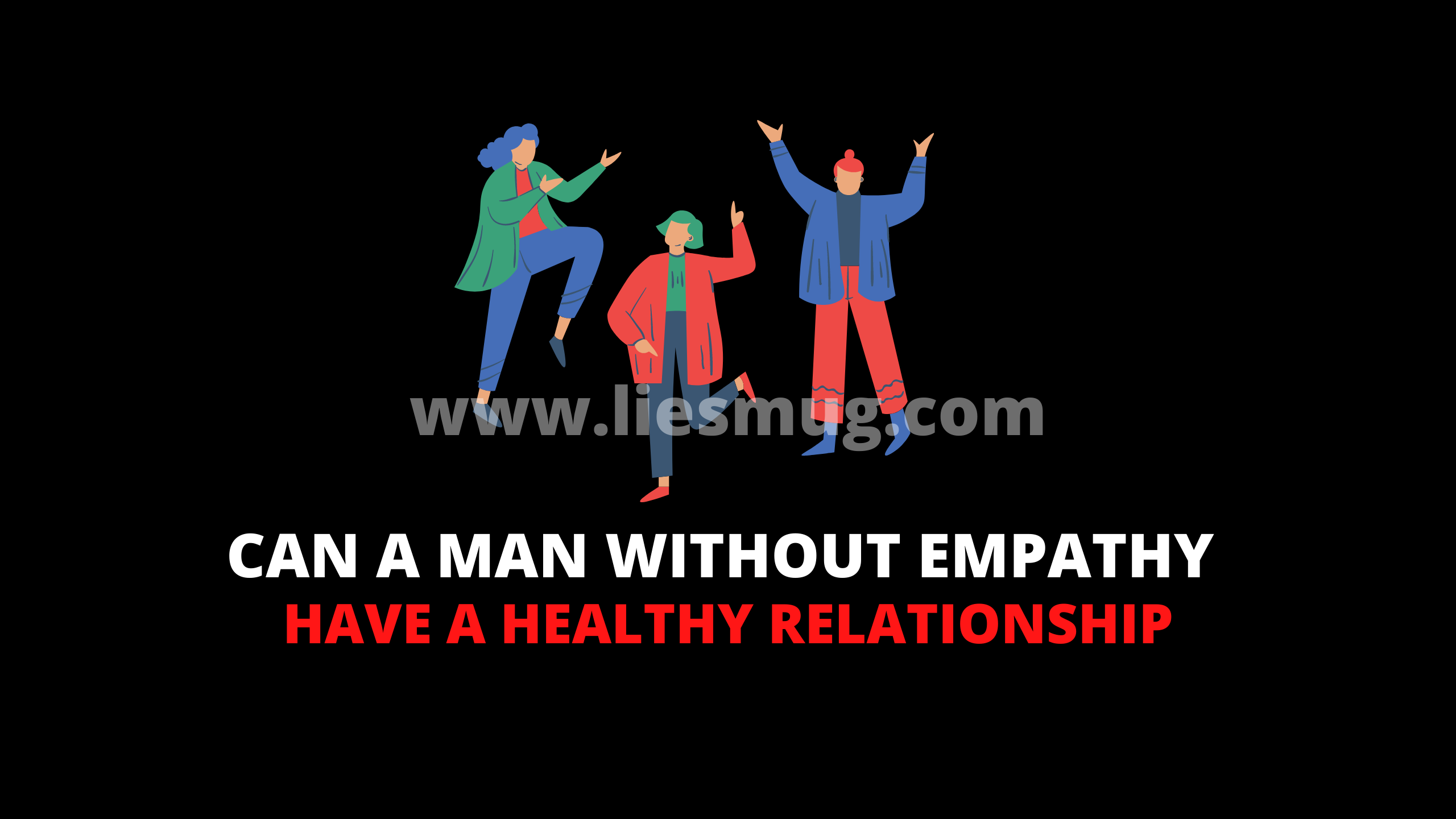 Can A Man Without Empathy Have A Healthy Relationship