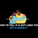 How To Tell If A Guy Likes You But Is Hiding It