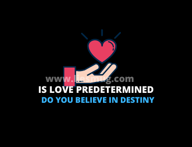 Is Love Predetermined, Do You Believe In Destiny When It Comes To Love?