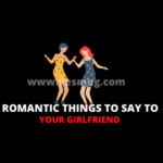 Romantic Things To Say To Your Girlfriend