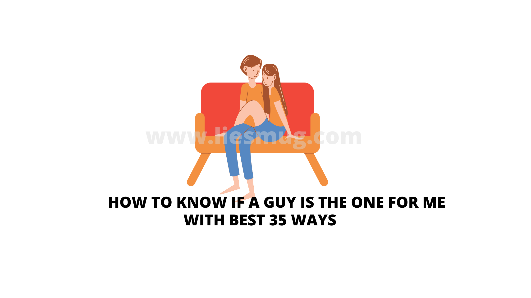 how-to-know-if-a-guy-is-the-one-for-me-with-best-35-ways-liesmug