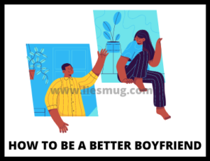 How To Be A Better Boyfriend