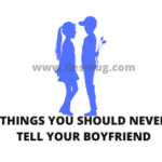 Things You Should Never Tell Your Boyfriend