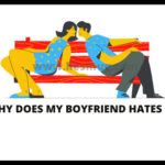 Why Does My Boyfriend Hates Me