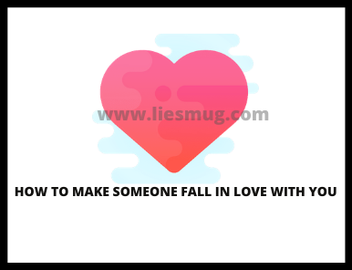 How To Make Someone Fall In Love With you