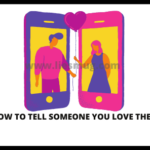 How To Tell Someone You Love Them