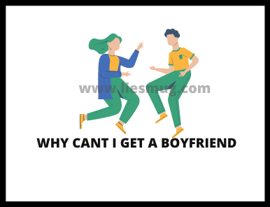 Why Cant I Get A Boyfriend