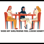 Why does my girlfriend feel loose sometimes